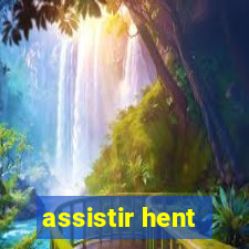 assistir hent